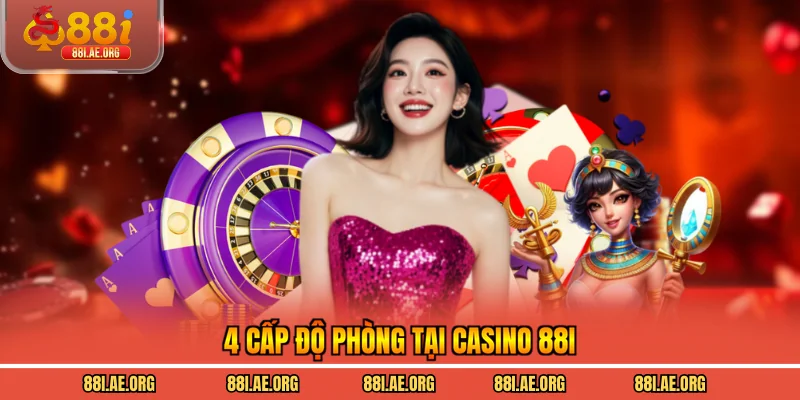4 cấp độ phòng tại casino 88I